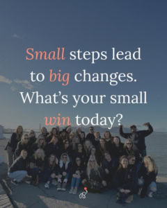 graphic of an inspirational quote that reads "small teps lead to big changes. What's your small step today?"